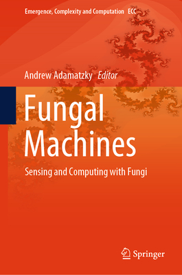 Fungal Machines: Sensing and Computing with Fungi - Adamatzky, Andrew (Editor)