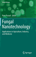 Fungal Nanotechnology: Applications in Agriculture, Industry, and Medicine