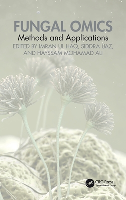 Fungal Omics: Methods and Applications - Haq, Imran Ul (Editor), and Ijaz, Siddra (Editor), and Ali, Hayssam (Editor)