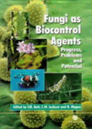 Fungi as Biocontrol Agents: Progress, Problems and Potential