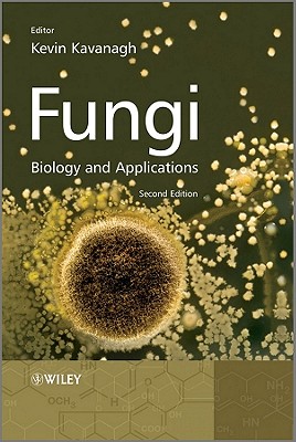 Fungi - Biology and Applications 2E - Kavanagh, Kevin (Editor)