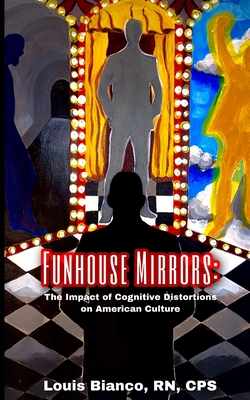 Funhouse Mirrors: The Impact of Cognitive Distortions in American Culture - Hughes, Catherine (Editor), and Bianco, Louis