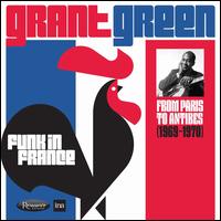 Funk in France: From Paris to Antibes (1969-1970) - Grant Green