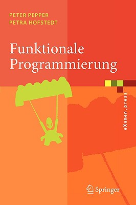 Funktionale Programmierung: Sprachdesign Und Programmiertechnik - Pepper, Peter, and Hofstedt, Petra