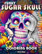 Funky Sugar Skull Mindfulness Adult Coloring Book: For Stress Relief and Relaxation