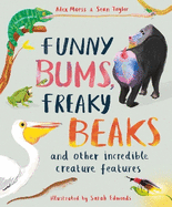 Funny Bums, Freaky Beaks: and Other Incredible Creature Features