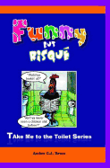 Funny But Risqu?: A Book in the Take Me To The Toilet Series