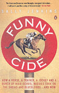 Funny Cide: How A Horse, A Trainer, A Jockey and A Bunch of High School Buddies Took on the Sheiks and Bluebloods ... and Won