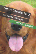 Funny Dog Stories 2: Get Ready to Laugh!