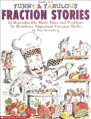 Funny & Fabulous Fraction Stories: 30 Reproducible Math Tales and Problems - Greenberg, Dan, and Lee, Jared