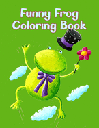 Funny Frog Coloring Book: Frog Coloring Book For Kids 4-8.