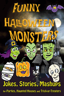 Funny Halloween Monsters: JOKES, STORIES, MASHUPS for Parties, Haunted Houses and Trick-or-Treaters