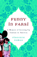 Funny in Farsi: A Memoir of Growing Up Iranian in America - Dumas, Firoozeh