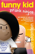 Funny Kid Prank Ninjas (Funny Kid, #10): The hilarious, laugh-out-loud children's series for 2024 from million-copy mega-bestselling author Matt Stanton