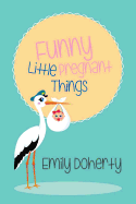 Funny Little Pregnant Things