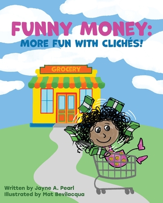 Funny Money: More Fun with Cliches! - Pearl, Jayne A