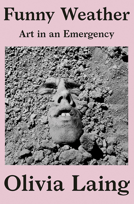 Funny Weather: Art in an Emergency - Laing, Olivia