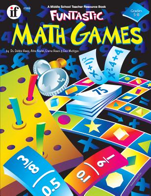 Funtastic Math Games, Grades 5 - 8 - Koziol, Alice, and Mulligan, Dan, and Haver, Debbie