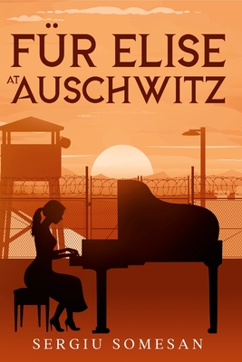 Fur Elise at Auschwitz. - Somesan, Sergiu