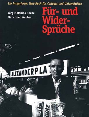 Fur- Und Wider-Spruche: Ein Integriertes Text-Buch Fur Colleges Und Universitaten - Roche, Jorg, and Webber, Mark