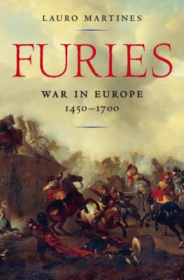 Furies: War in Europe, 1450-1700 - Martines, Lauro, Professor