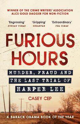 Furious Hours: Murder, Fraud and the Last Trial of Harper Lee - Cep, Casey