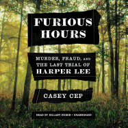 Furious Hours: Murder, Fraud, and the Last Trial of Harper Lee