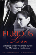 Furious Love: Elizabeth Taylor, Richard Burton and the Marriage of the Century