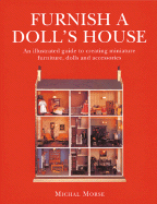 Furnish a Doll's House: An Illustrated Guide to Creating Miniature Furniture, Dolls and Accessories