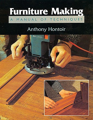 Furniture Making: A Manual of Techniques - Hontoir, Anthony