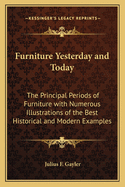 Furniture Yesterday and Today: The Principal Periods of Furniture with Numerous Illustrations of the Best Historical and Modern Examples