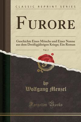 Furore, Vol. 2: Geschichte Eines Mnchs Und Einer Nonne Aus Dem Dreiigjhrigen Kriege; Ein Roman (Classic Reprint) - Menzel, Wolfgang