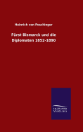 Furst Bismarck Und Die Diplomaten 1852-1890