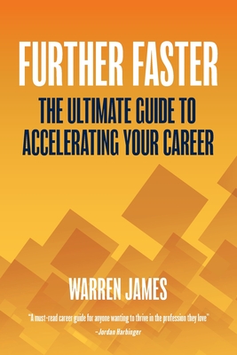 Further Faster: The Ultimate Guide To Accelerating Your Career - James, Warren