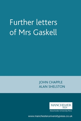 Further Letters of Mrs Gaskell - Chapple, John, CBE (Editor), and Shelston, Alan (Editor)