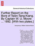 Further Report on the Bore of Tsien-Tang-Kiang. by Captain W. U. Moore ... 1892. [with Two Plates.]