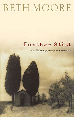 Further Still: A Collection of Poetry and Vignettes - Moore, Beth