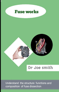 Fuse works: Understand the structure functions and composition of fuse dissection