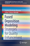 Fused Deposition Modeling: Strategies for quality enhancement