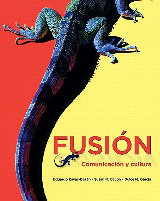 Fusion: Comunicacion Y Cultura - Dulce M. Garcia, Susan M. Bacon, Eduardo Zayas-Baz?n