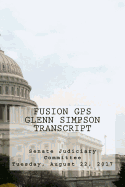 Fusion GPS - Glenn Simpson Transcript: Senate Judiciary Committee - Tuesday, August 22, 2017