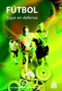 Futbol: Jugar en Defensa - Bangsbo, Jens, and Pietersen, Birgir