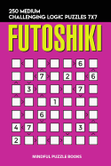 Futoshiki: 250 Medium Challenging Logic Puzzles 7x7