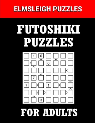 Futoshiki Puzzle Book for Adults: 100 Japanese Number Based Logic Puzzles with Solution - Designs, Elmsleigh