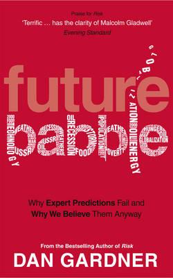 Future Babble: Why Expert Predictions Fail and Why We Believe them Anyway - Gardner, Dan