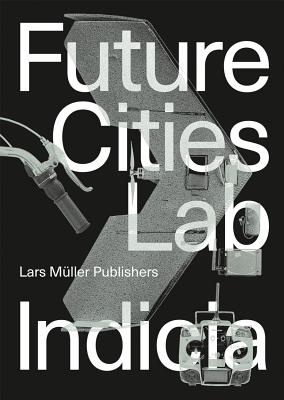 Future Cities Laboratory: Indicia 02 - Cairns, Stephen (Editor), and Tunas, Devisari (Editor)