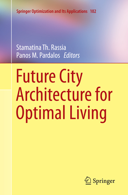 Future City Architecture for Optimal Living - Rassia, Stamatina Th (Editor), and Pardalos, Panos M (Editor)