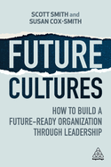 Future Cultures: How to Build a Future-Ready Organization Through Leadership