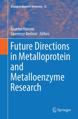 Future Directions in Metalloprotein and Metalloenzyme Research - Hanson, Graeme (Editor), and Berliner, Lawrence (Editor)