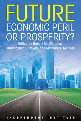 Future: Economic Peril or Prosperity? - Coyne, Christopher J (Editor), and Munger, Michael C (Editor), and Whaples, Robert M (Editor)